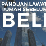 Tips Panduan Mudah Melawat Rumah Sebelum Membelinya
